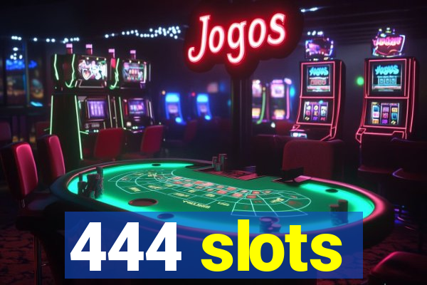 444 slots